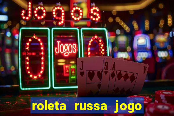 roleta russa jogo como funciona